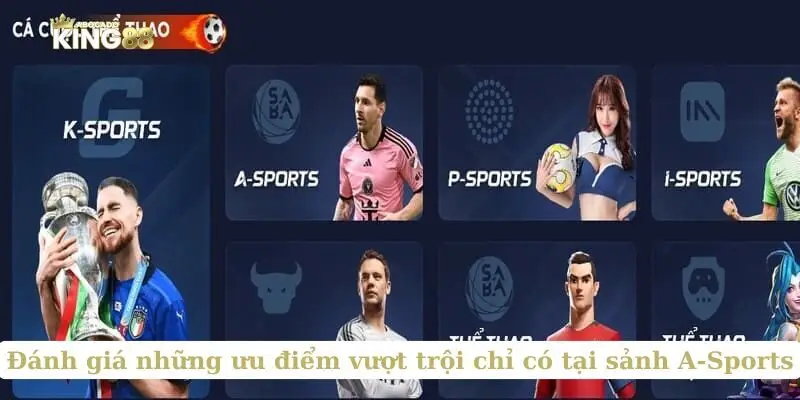 Đánh giá những ưu điểm vượt trội chỉ có tại sảnh A-Sports