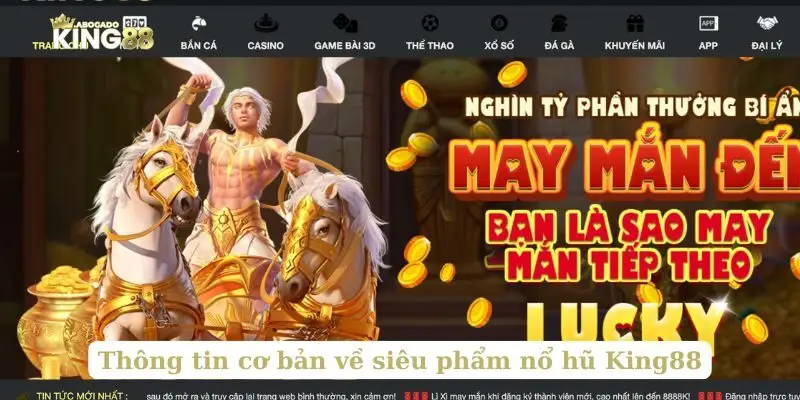 Thông tin cơ bản về siêu phẩm nổ hũ King88